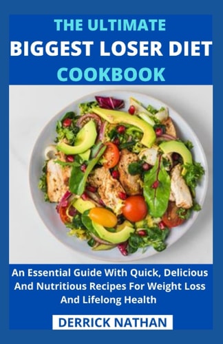 The Ultimate Biggest Loser Diet Cookbook An Essential Guide With Quick, Delicious And Nutritious Recipes For Weight Loss And Lifelong Health