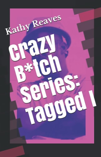 Crazy B*tch Series Tagged I