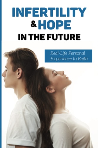 Infertility & Hope In The Future Real-Life Personal Experience In Faith: Health & Spirituality