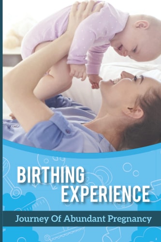 Birthing Experience Journey Of Abundant Pregnancy: Surprise Pregnancy Stories