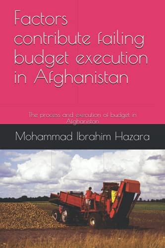 Factors Contribute Failing Budget Execution in Afghanistan The Process and Execution of Budget in Afghanistan