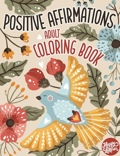 Adult Coloring Book Positive Affirmations Motivational Coloring Book For Adults Relaxation with Inspirational Quotes and Stress Relieving Flower and Bird Designs