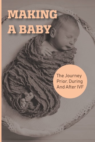 Making A Baby The Journey Prior, During And After IVF: How To Start Preparing For Ivf
