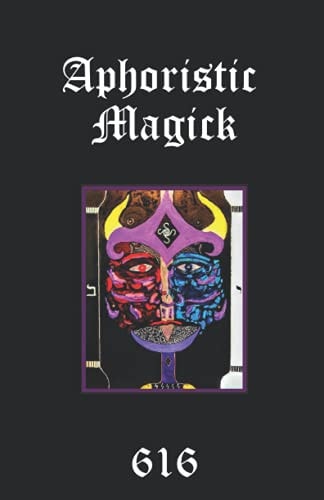 Aphoristic Magick The Distilled Essence of Everything