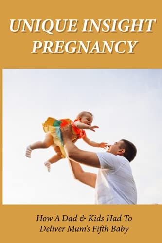 Unique Insight Pregnancy How A Dad & Kids Had To Deliver Mum's Fifth Baby: Family Health Kindle Store