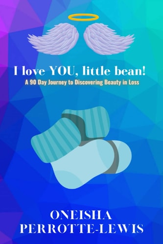 I Love YOU, Little Bean! A 90 Day Journey to Discovering Beauty in Loss