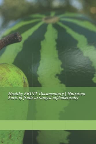 Healthy FRUIT Documentary - Nutrition Facts of Fruits Arranged Alphabetically