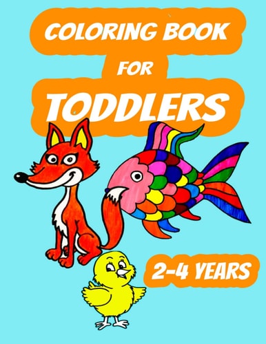 Coloring Book for Toddlers 2-4 Years Color Animals, Color and Learn for Toddlers Ages 2- 4 Years