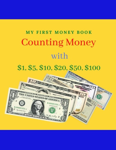 Counting Money MY FIRST BOOK of COunting Money with $1, $5, $10, $20, $50, $100