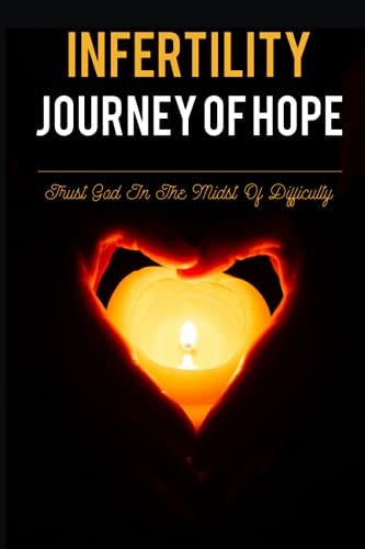Infertility Journey Of Hope Trust God In The Midst Of Difficulty: God'S Purpose In Your Barrenness