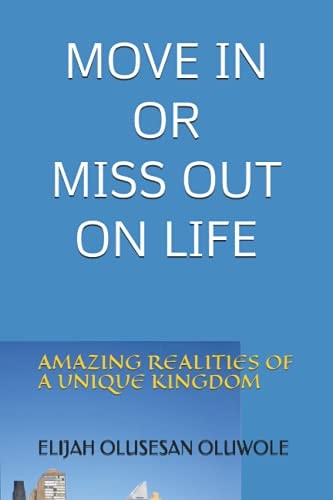 Move in Or Miss Out on Life Amazing Realities of a Unique Kingdom