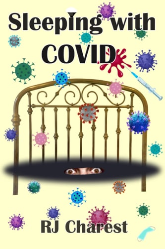 Sleeping with COVID New Book - A True Short Story Chronicling Terrified Hospital Patients Battling the Coronavirus, COVID-19.