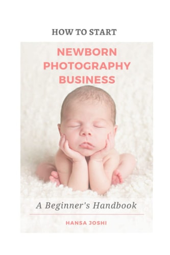 How to Start A Newborn Photography Business A Beginner's Handbook