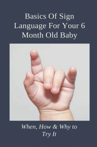 Basics Of Sign Language For Your 6 Month Old Baby When, How & Why to Try It: Sign Language For Toddlers