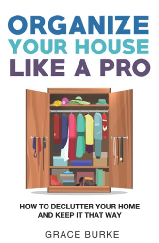 Organize Your House Like A Pro How To Declutter Your Home and Keep it That Way