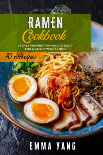 Ramen Cookbook 70 Easy Recipes For Noodle Soup And Asian Comfort Food
