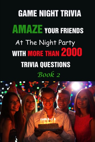 Game Night Trivia Amaze Your Friends At The Night Party With More Than 2000 Trivia Questions Book 2