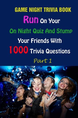 Game Night Trivia Book Run On Your On Night Quiz And Stump Your Friends With 1000 Trivia Questions Part 1
