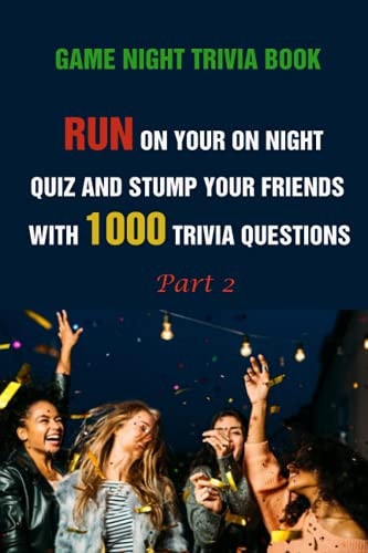 Game Night Trivia Book Run On Your On Night Quiz And Stump Your Friends With 1000 Trivia Questions Part 2