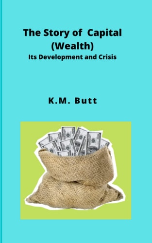 The Story of Capital (Wealth) Its Development and Crisis