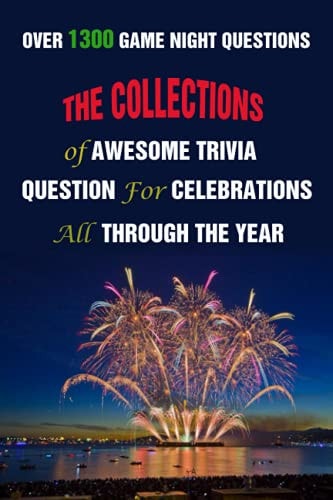 Over 1300 Game Night Questions The Collections of Awesome Trivia Question For Celebrations All Through The Year