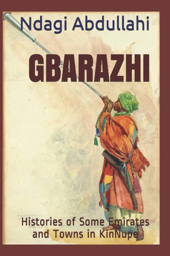 Gbarazhi Histories of Some Emirates and Towns in KinNupe