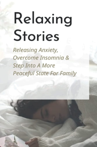 Relaxing Stories Releasing Anxiety, Overcome Insomnia & Step Into A More Peaceful State For Family: How To Cure Insomnia Quickly
