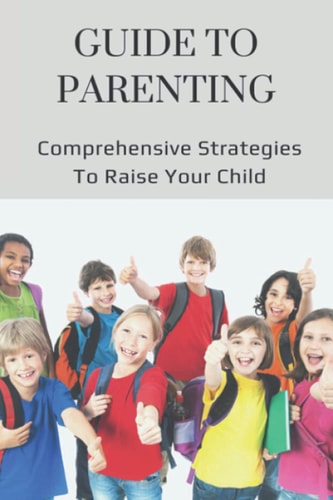 Guide To Parenting Comprehensive Strategies To Raise Your Child: How To Help Your Child Deal With Change