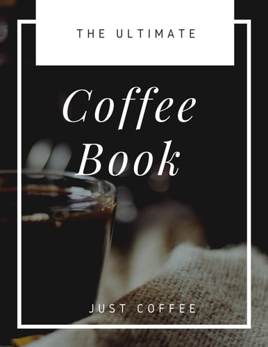 The Ultimate Coffee Book Just Coffee