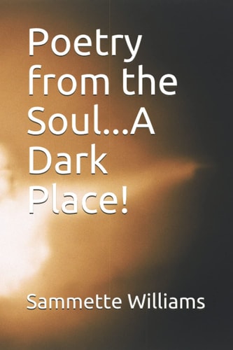 Poetry from the Soul... a Dark Place!