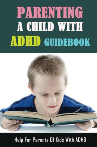 Parenting A Child With Adhd Guidebook - Help For Parents Of Kids With Adhd Adhd Strategies For Parents