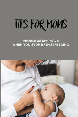 Tips For Moms Problems May Have When You Stop Breastfeeding: How To Relieve Pain From Engorgement