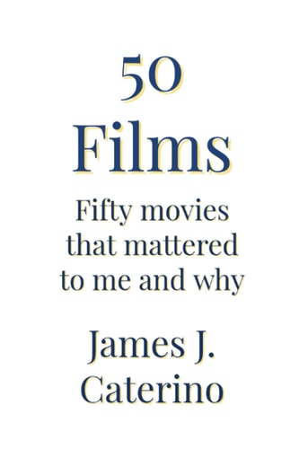 50 Films Fifty Movies That Mattered to Me and Why