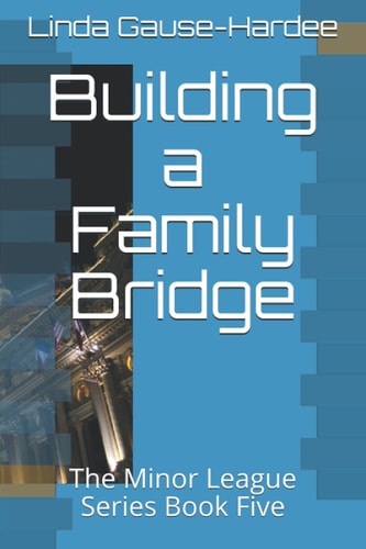 Building a Family Bridge The Minor League Series Book Five