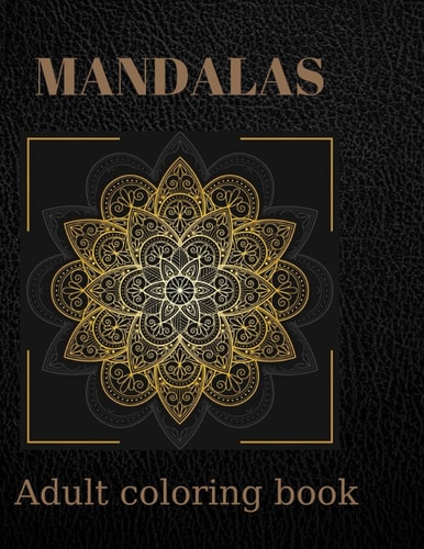 Mandalas Adult Coloring Book Stress Relieving Designs Animals, Mandalas, Flowers: Coloring Book For Adults Paperback