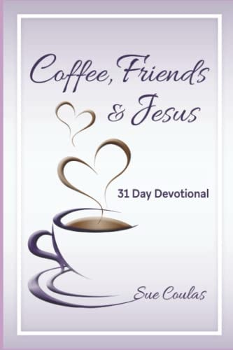 Coffee, Friends and Jesus 31 Day Devotional