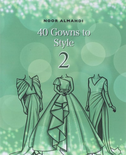 40 Gowns to Style (2) Design Your Style Workbook Second Edition: Modern, Cultural, Ball Gowns and More. Drawing Workbook for Kids, Teens, and Adults