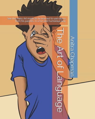 The Art of Language See the Mess Art Made as He Learned to Use Idioms from His Parents, in a Fun and Humorous Way.
