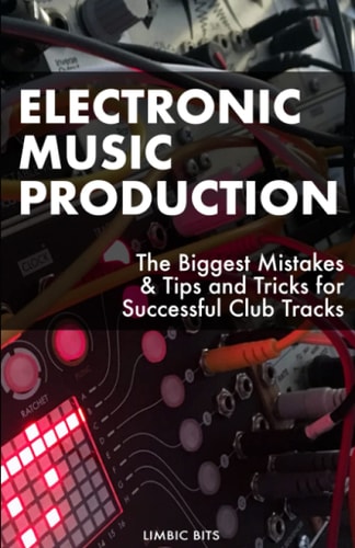 Electronic Music Production The Biggest Mistakes & Tips and Tricks for Successful Club Tracks