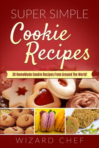 Super Simple Cookies Recipes 30 Homemade Cookie Recipes From Around The World!