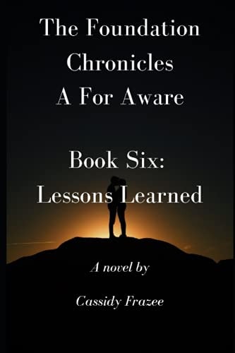 The Foundation Chronicles A For Aware: Book Six: Lessons Learned