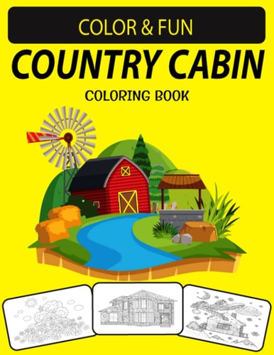 Country Cabin Adult Coloring Book Country Cabin Coloring Book with Beautifully Decorated Houses for Relaxation