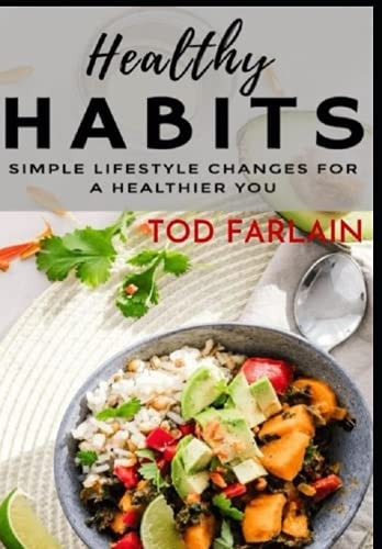 Healthy Habits The Simple Lifestyle The Ultimate Guide for Those who Want to Create a Better Lifestyle