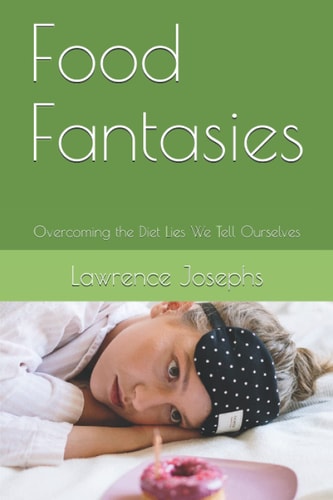 Food Fantasies Overcoming the Diet Lies We Tell Ourselves