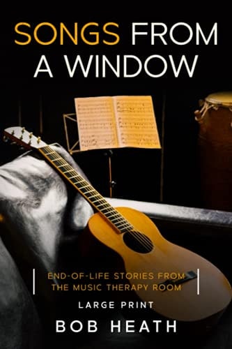 Songs from a Window End-of-Life Stories from the Music Therapy Room