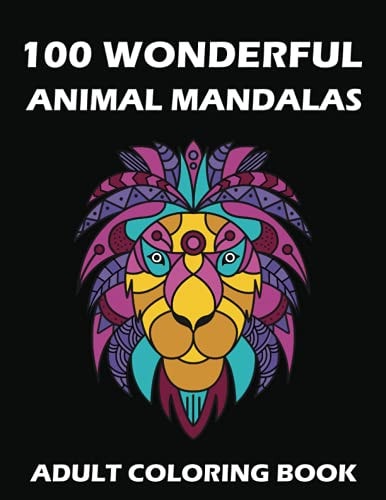 100 Wonderful Animal Mandalas - Adult Coloring Book Mandala Coloring Book for the Whole Family