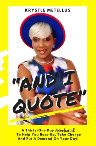 And I Quote A Thirty-One Day Devotional To Help You Boss-Up, Take Charge And Put A Demand On Your Day!