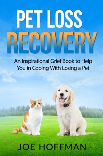Pet Loss Recovery An Inspirational Grief Book to Help You in Coping With Losing a Pet