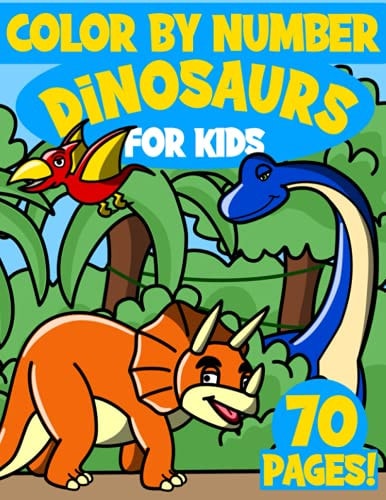 Dinosaurs Color By Numbers for Kids Coloring Book for Children 4-9 Contains 70 Unique Coloring Pages of Dinosaurs!