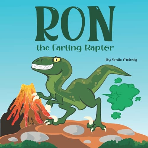 Ron The Farting Raptor A Funny Story Book For Kids About a Dinosaur Who Farts (What a FART) Series